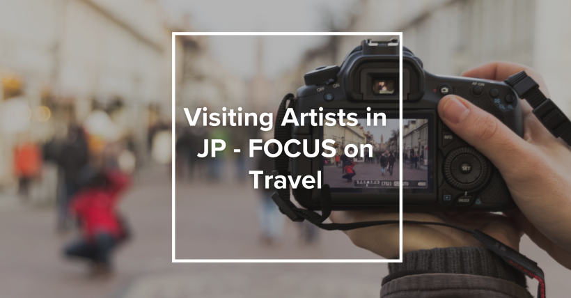 Visiting Artists in JP - FOCUS on Travel